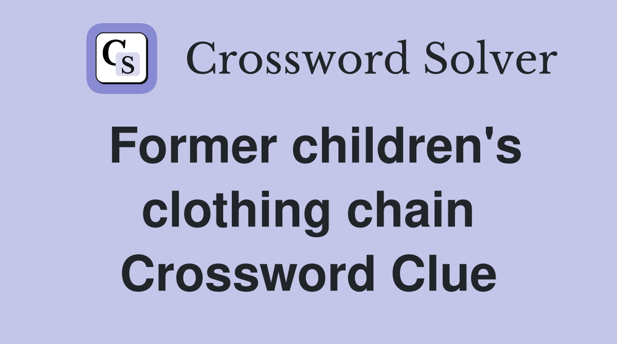 Former children's clothing chain Crossword Clue