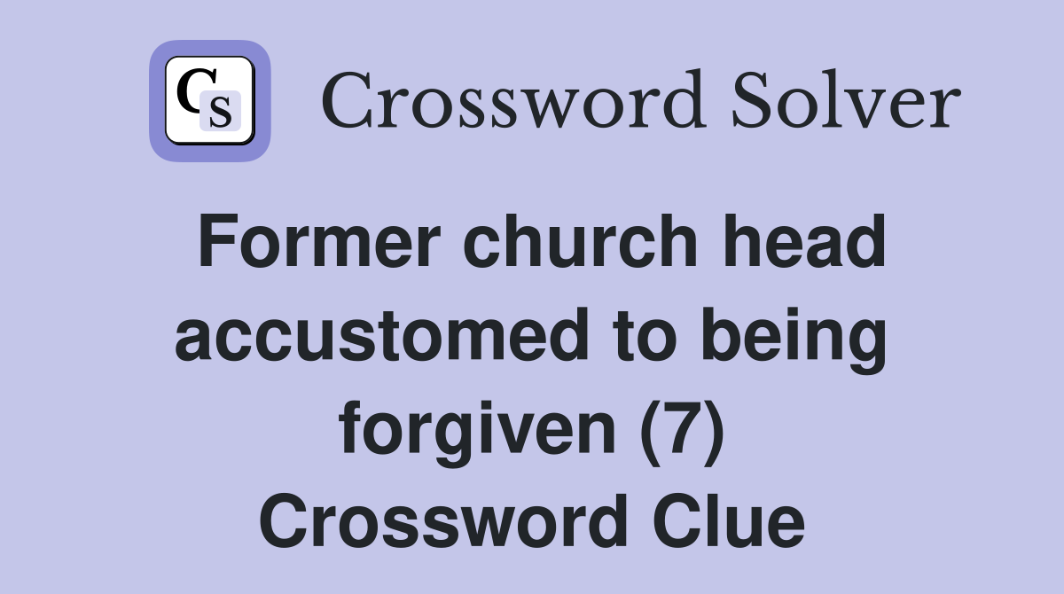 Former church head accustomed to being forgiven (7) Crossword Clue