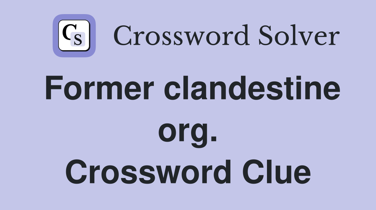 Former clandestine org. Crossword Clue