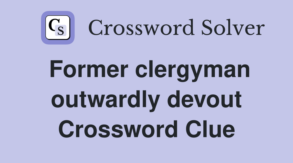 Former clergyman outwardly devout Crossword Clue