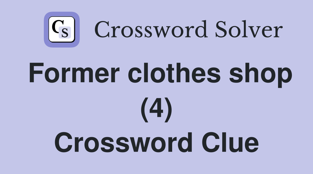 Former clothes shop (4) Crossword Clue