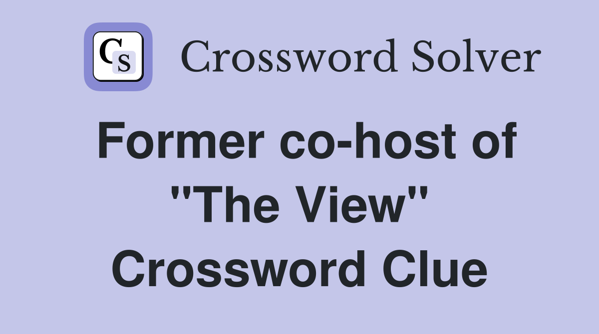 Former co-host of "The View" Crossword Clue