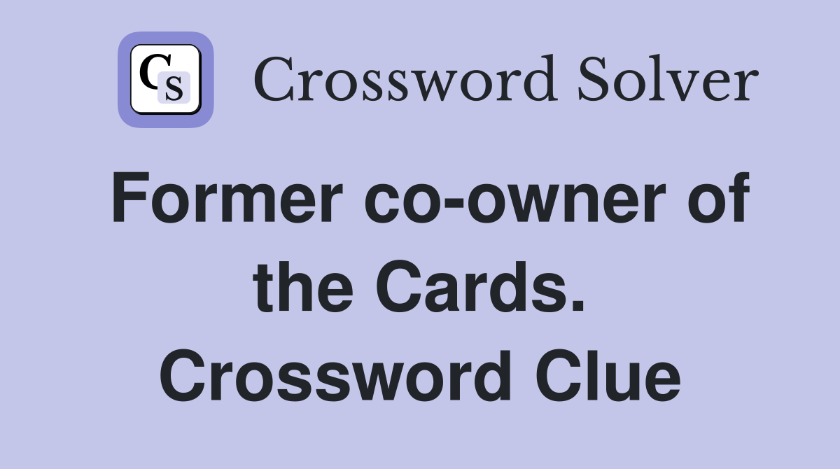 Former co-owner of the Cards. Crossword Clue