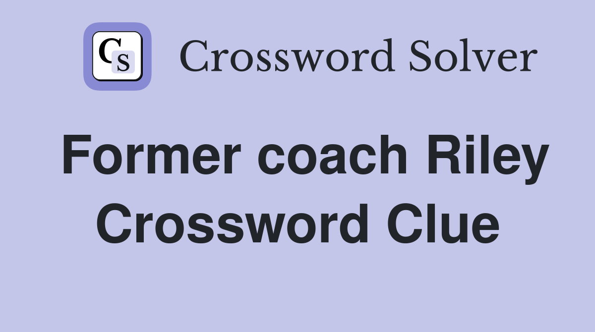 Former coach Riley Crossword Clue