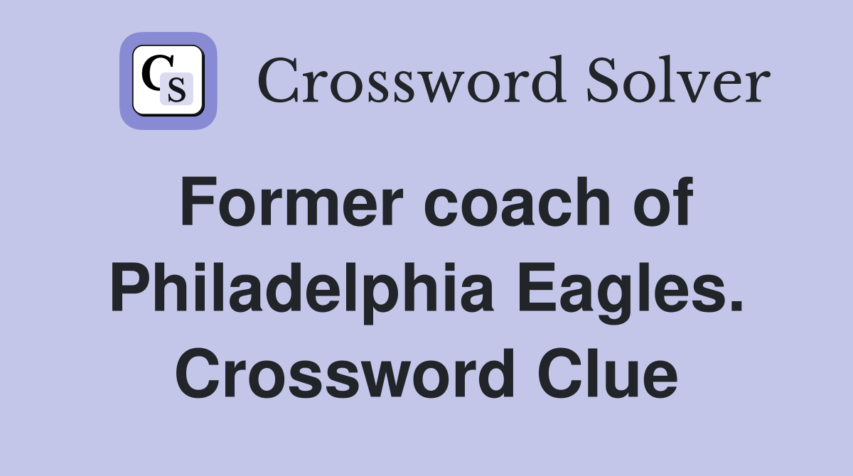 Former coach of Philadelphia Eagles. Crossword Clue