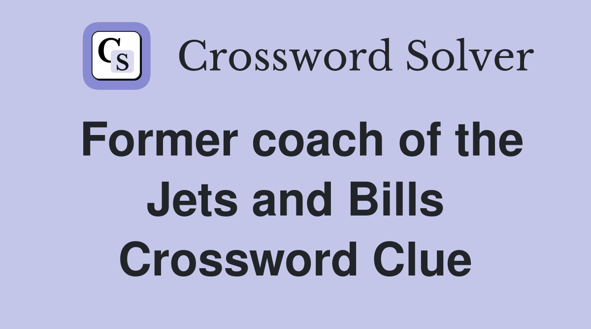 Former coach of the Jets and Bills Crossword Clue