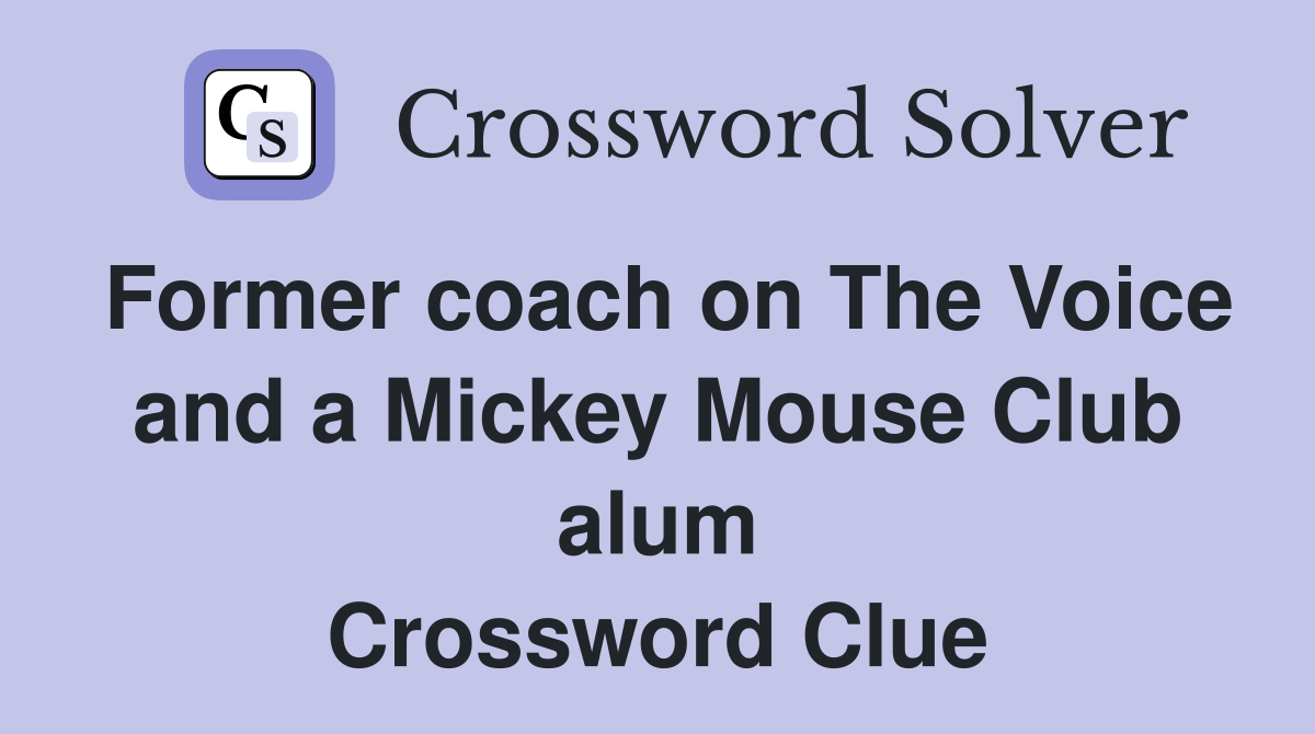 Former coach on The Voice and a Mickey Mouse Club alum Crossword Clue