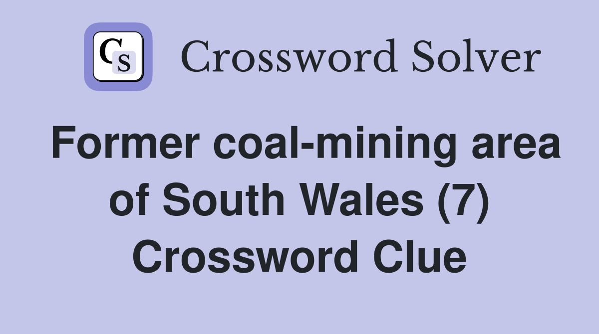 Former coal-mining area of South Wales (7) Crossword Clue