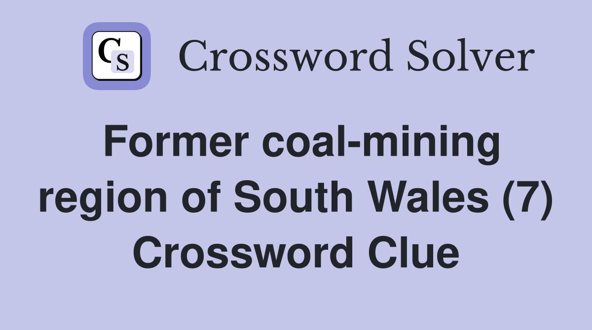 Former coal-mining region of South Wales (7) Crossword Clue
