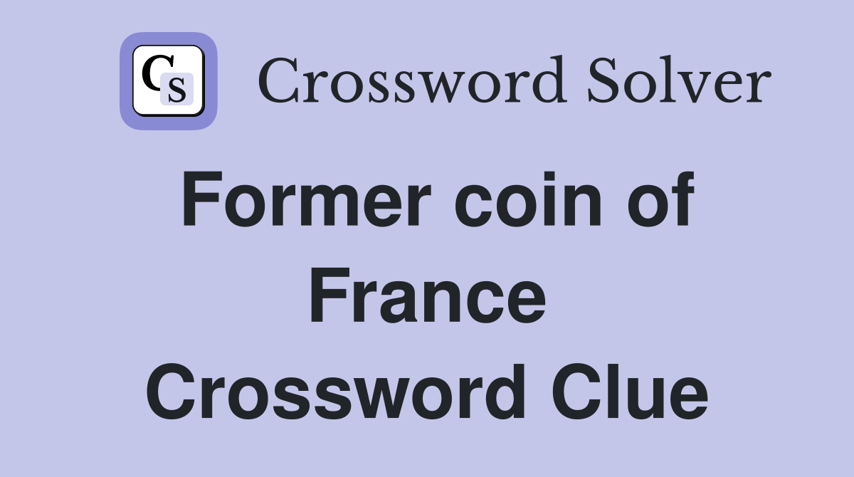 Former coin of France Crossword Clue