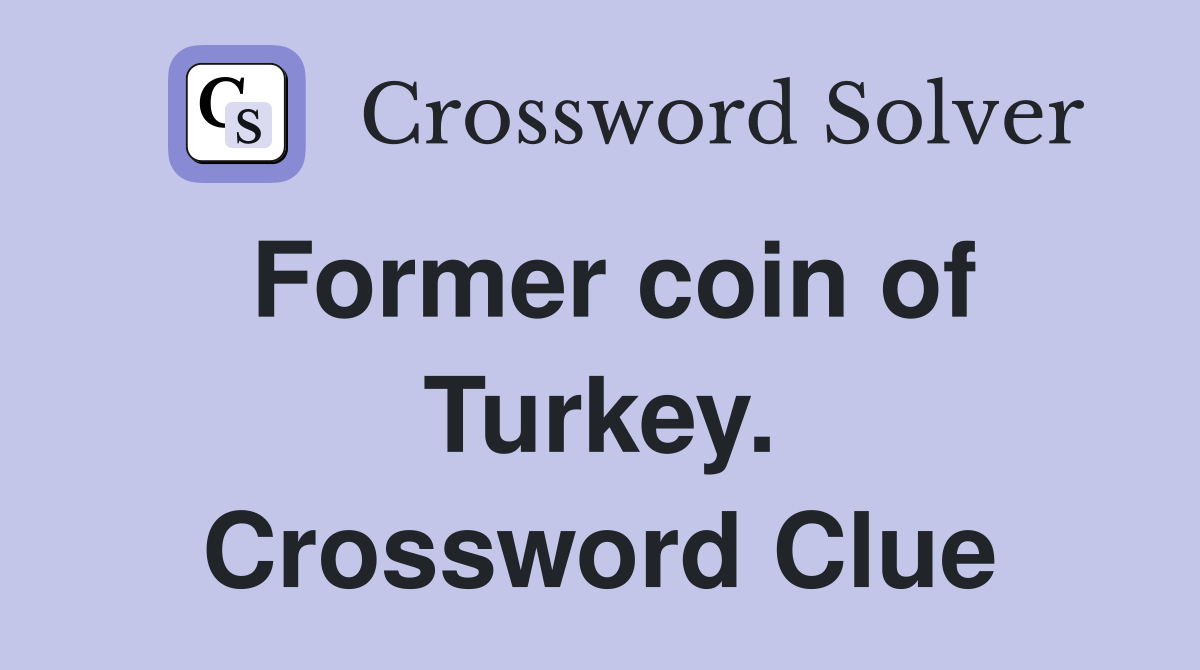 Former coin of Turkey. Crossword Clue