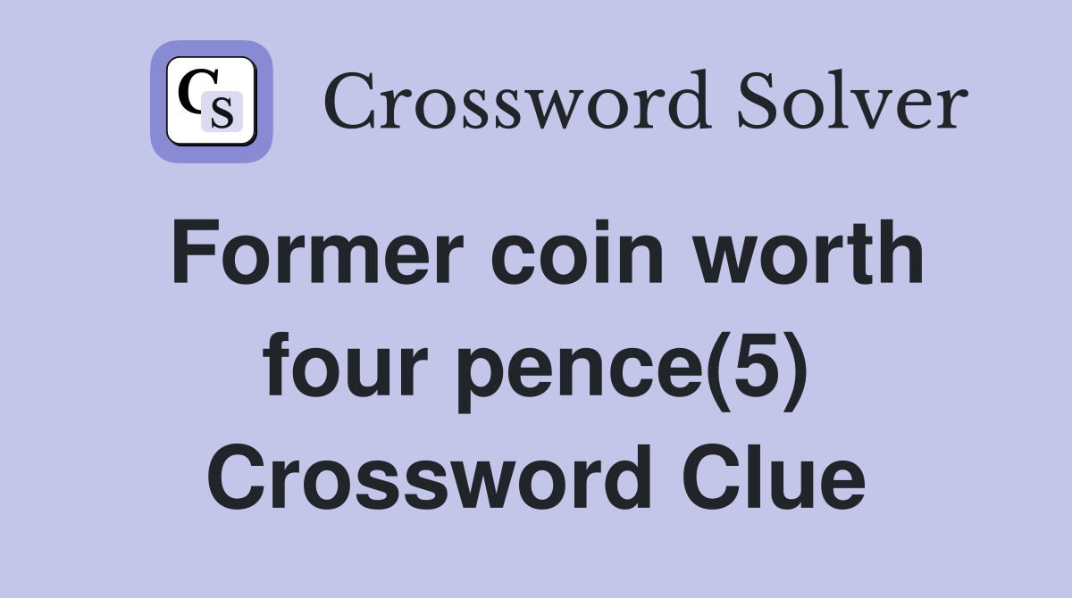 Former coin worth four pence(5) Crossword Clue
