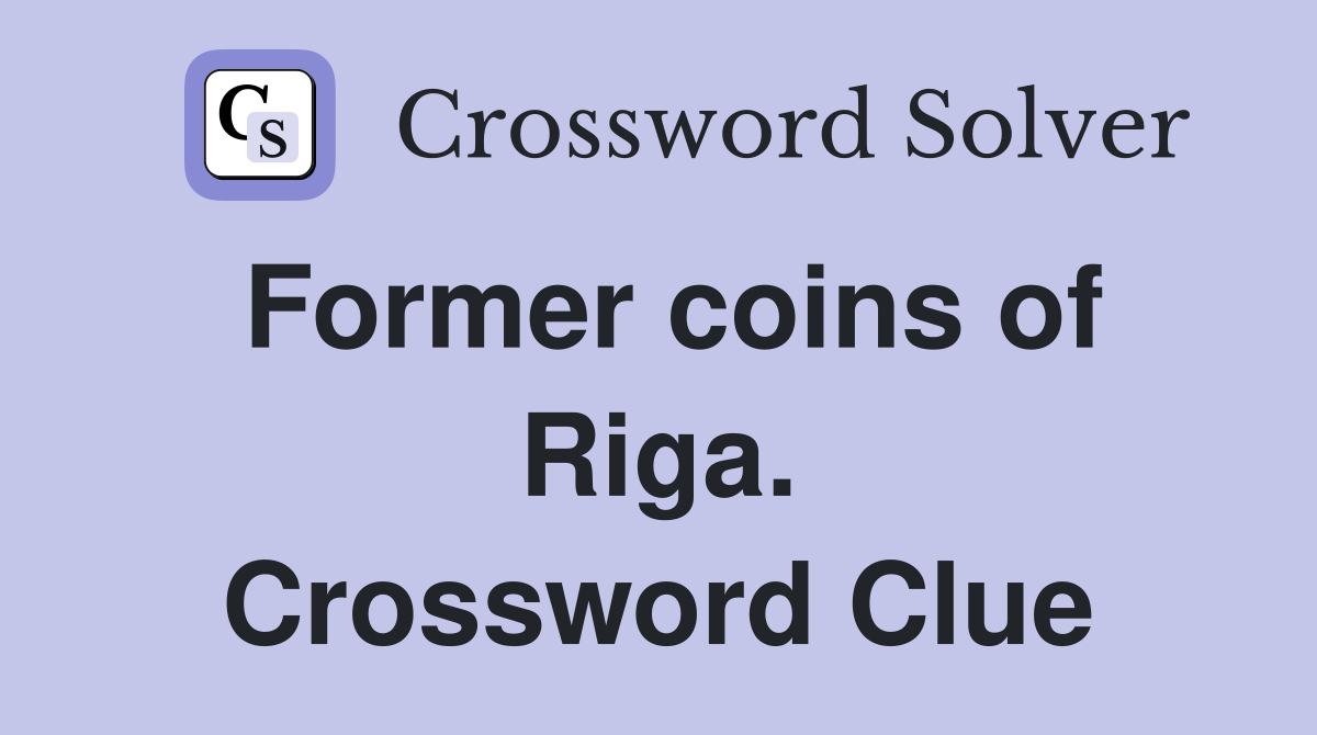 Former coins of Riga. Crossword Clue
