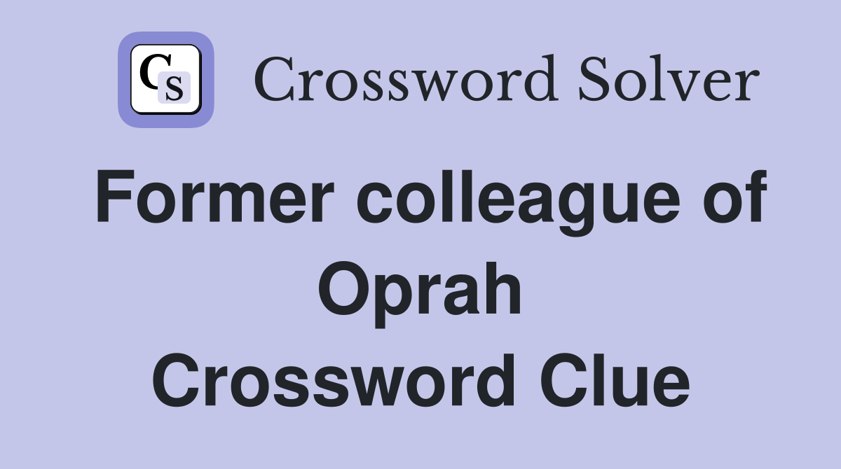 Former colleague of Oprah Crossword Clue