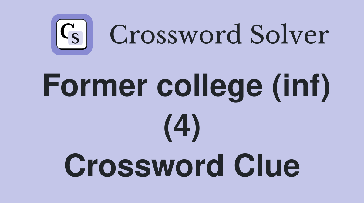 Former college (inf) (4) Crossword Clue
