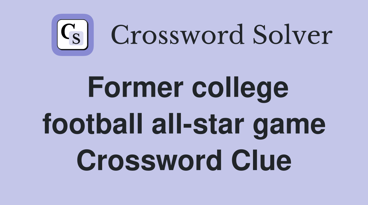 Former college football all-star game Crossword Clue