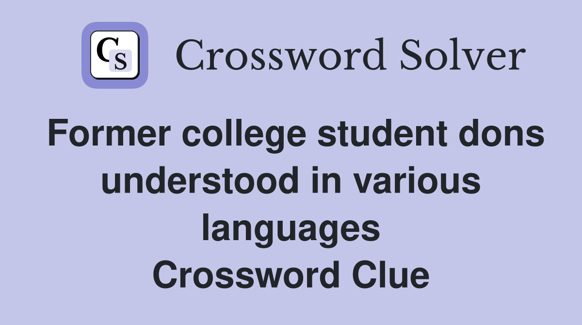 Former college student dons understood in various languages Crossword Clue