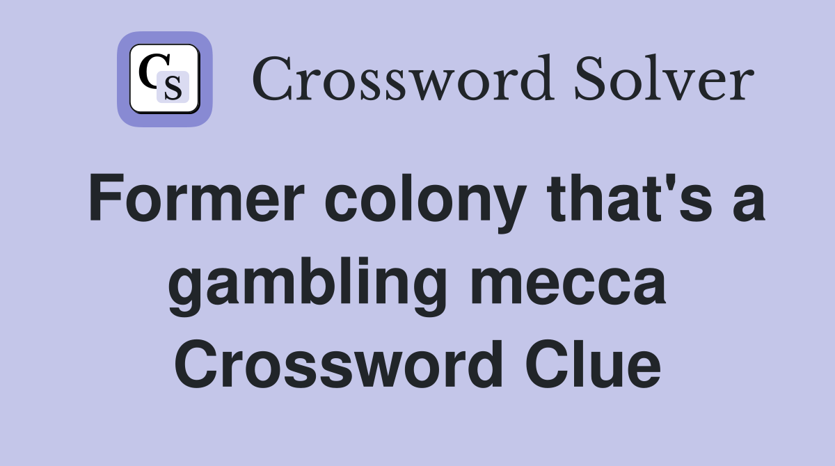 Former colony that's a gambling mecca Crossword Clue