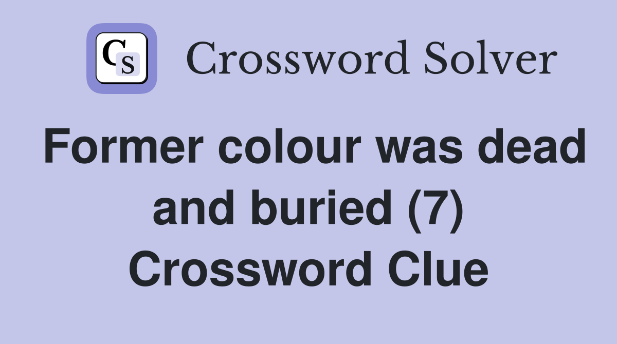 Former colour was dead and buried (7) Crossword Clue