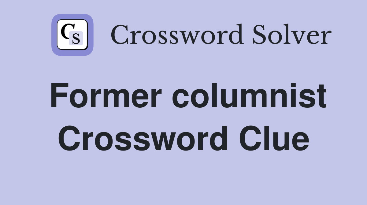 Former columnist Crossword Clue