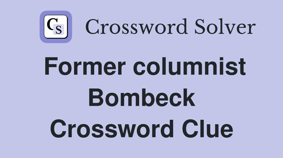 Former columnist Bombeck Crossword Clue