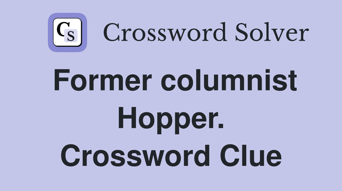 Former columnist Hopper. Crossword Clue