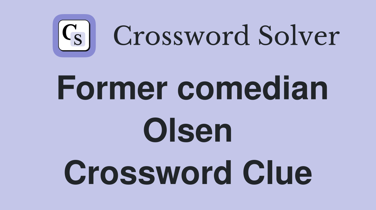 Former comedian Olsen Crossword Clue