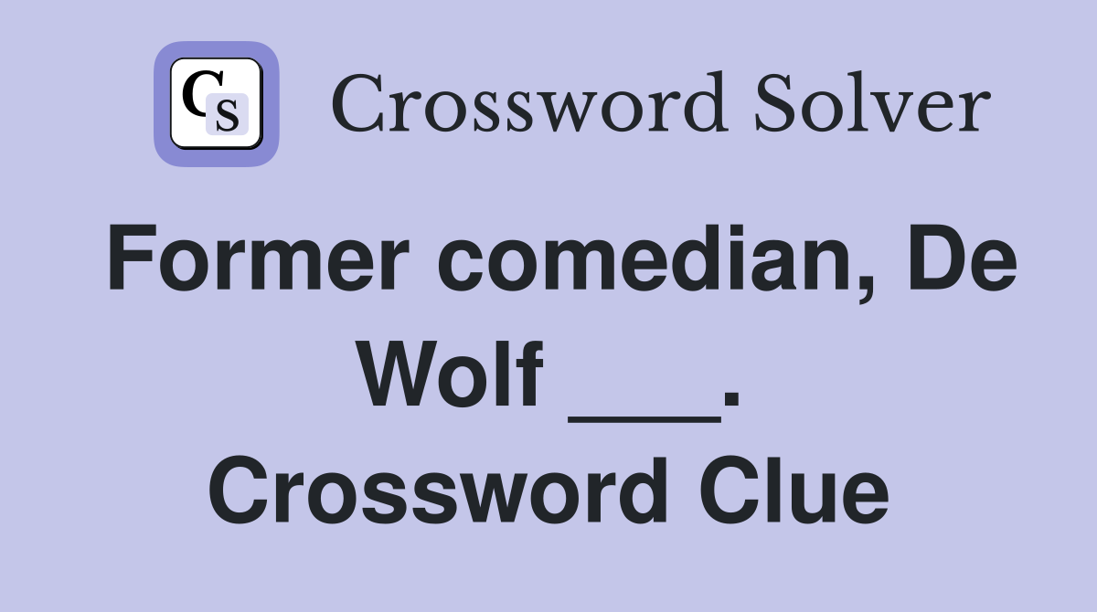Former comedian, De Wolf ___. Crossword Clue