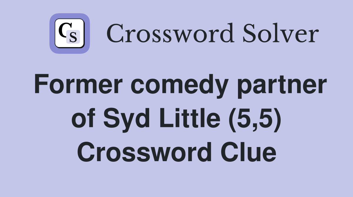 Former comedy partner of Syd Little (5,5) Crossword Clue