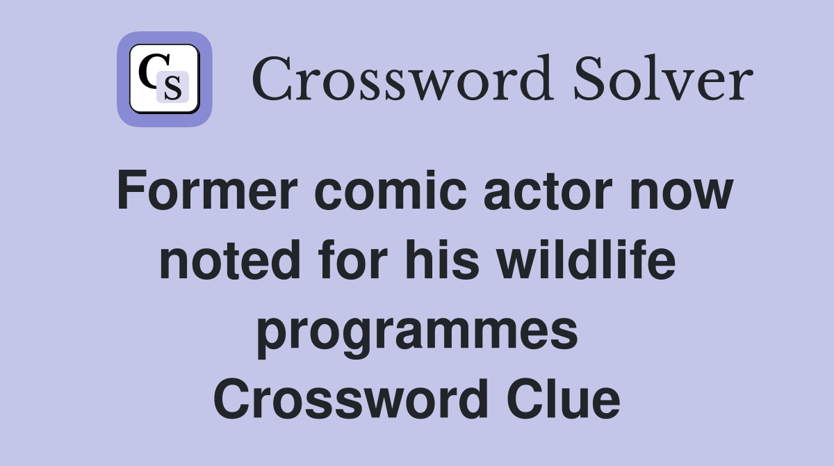 Former comic actor now noted for his wildlife programmes Crossword Clue