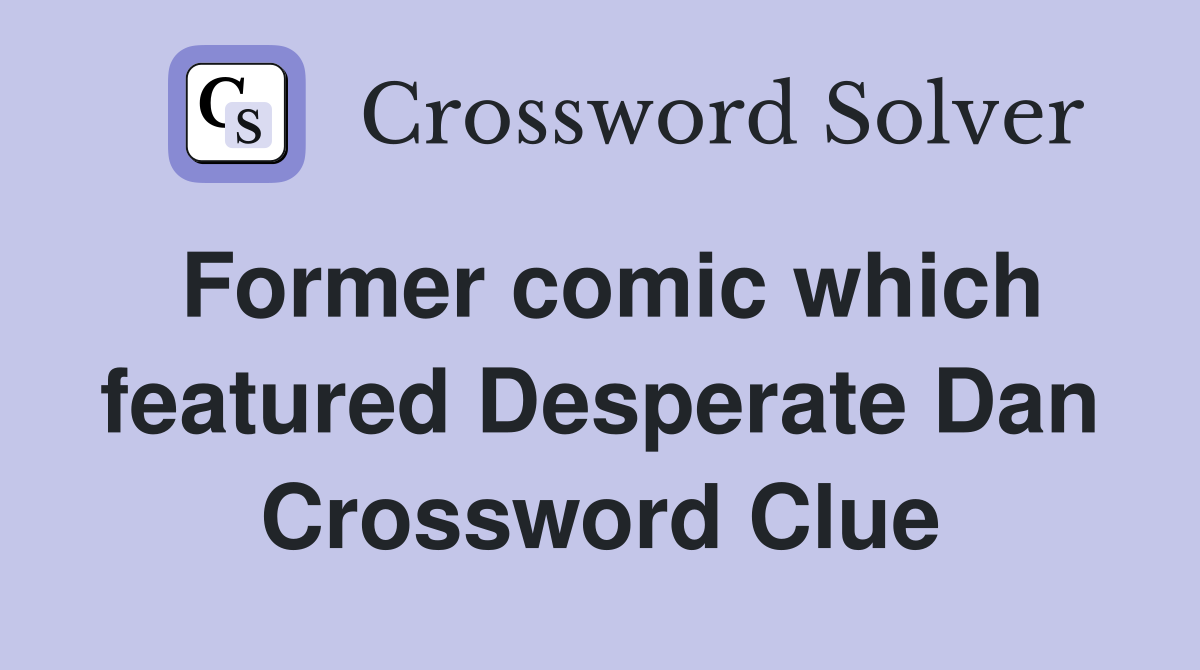 Former comic which featured Desperate Dan Crossword Clue