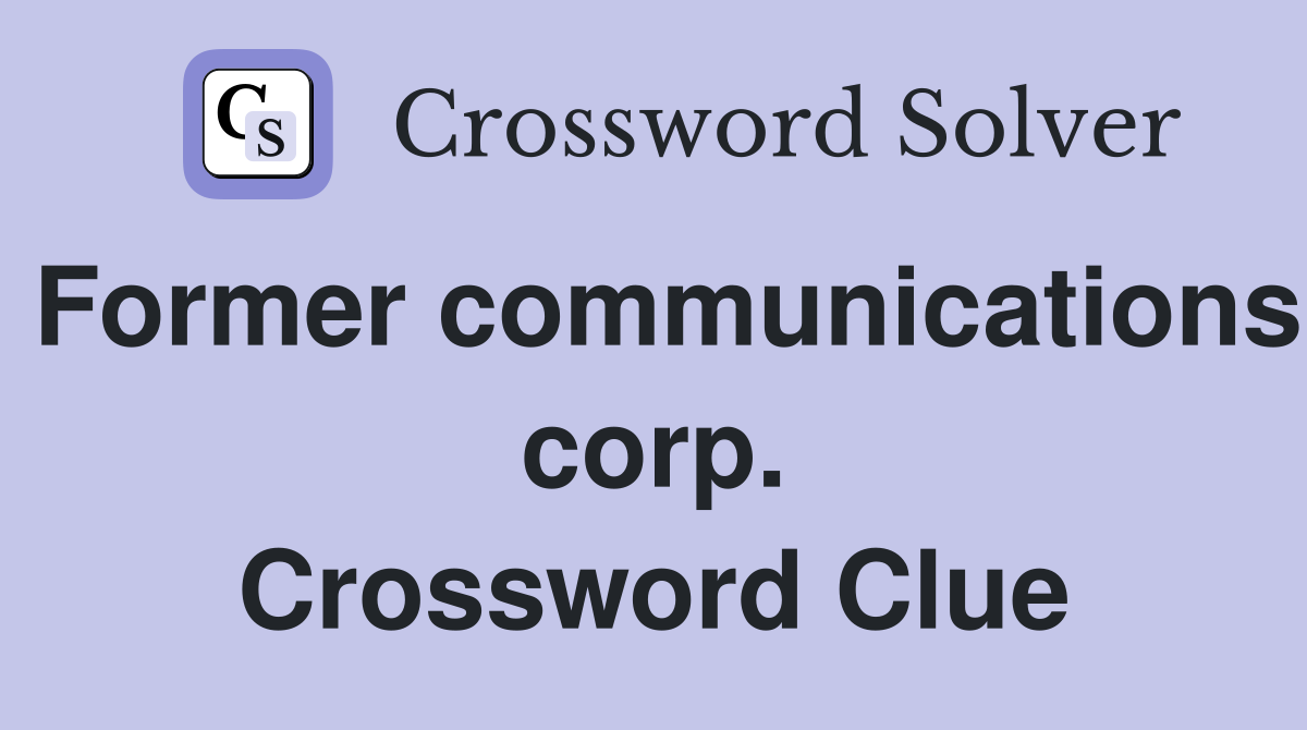 Former communications corp. Crossword Clue