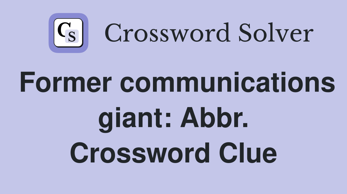 Former communications giant: Abbr. Crossword Clue