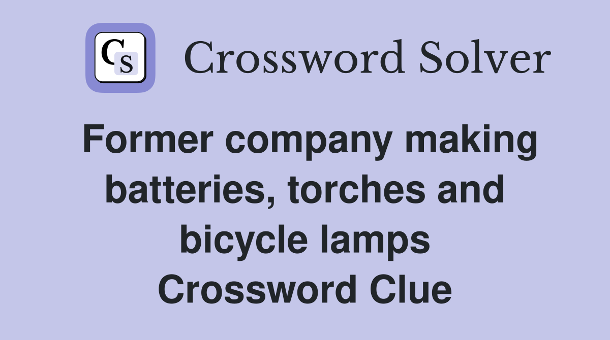 Former company making batteries, torches and bicycle lamps Crossword Clue