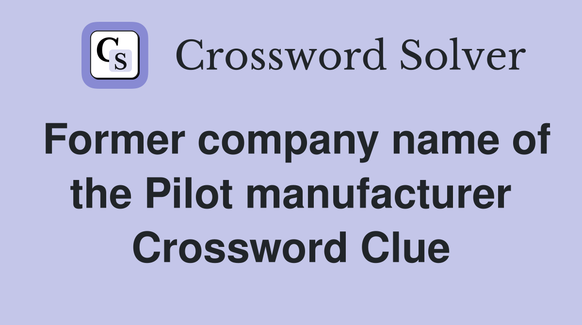 Former company name of the Pilot manufacturer Crossword Clue