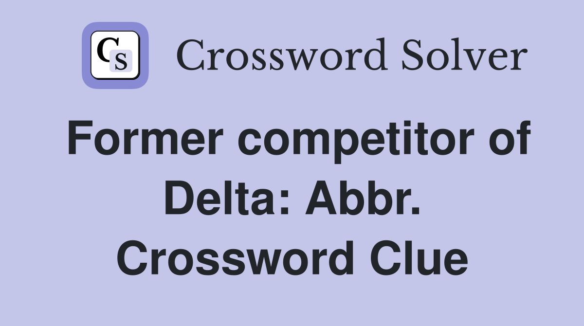 Former competitor of Delta: Abbr. Crossword Clue