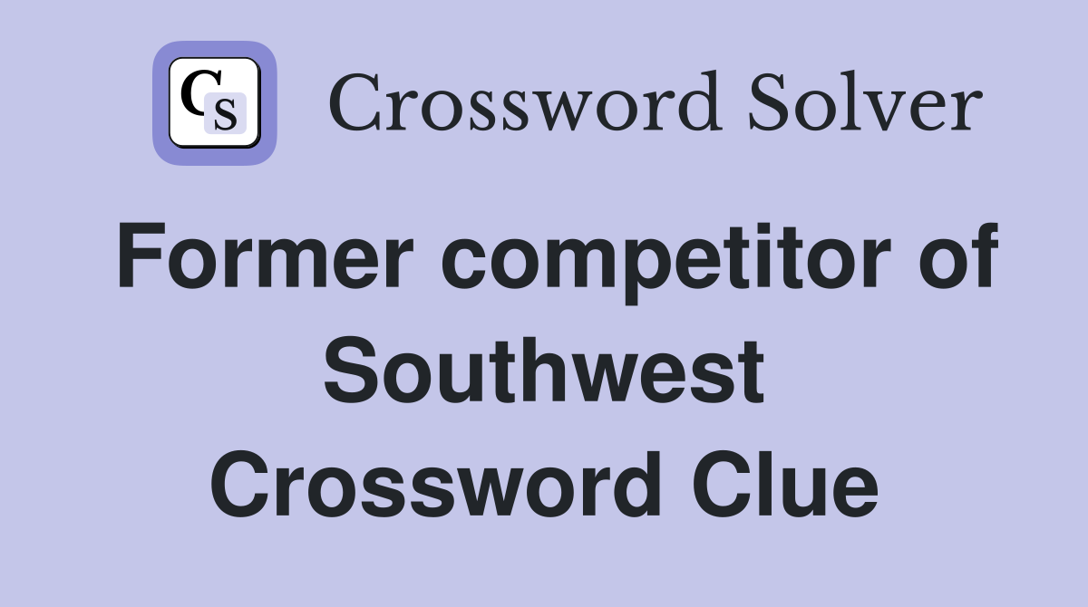 Former competitor of Southwest Crossword Clue