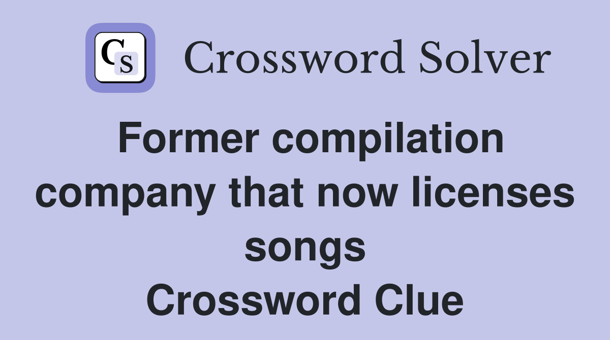 Former compilation company that now licenses songs Crossword Clue