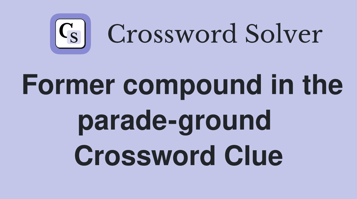 Former compound in the parade-ground  Crossword Clue