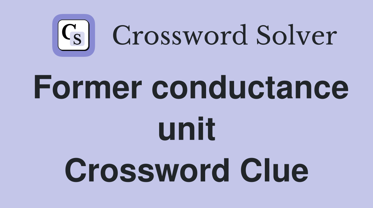 Former conductance unit Crossword Clue