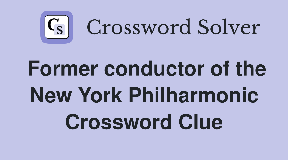 Former conductor of the New York Philharmonic Crossword Clue