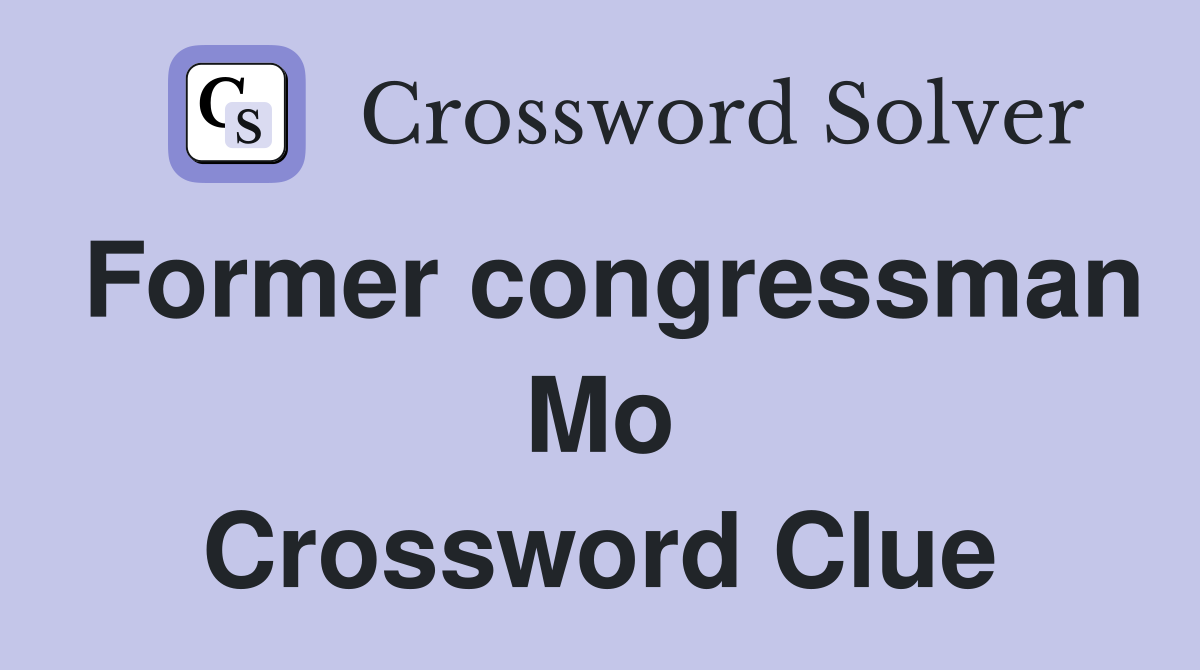 Former congressman Mo Crossword Clue