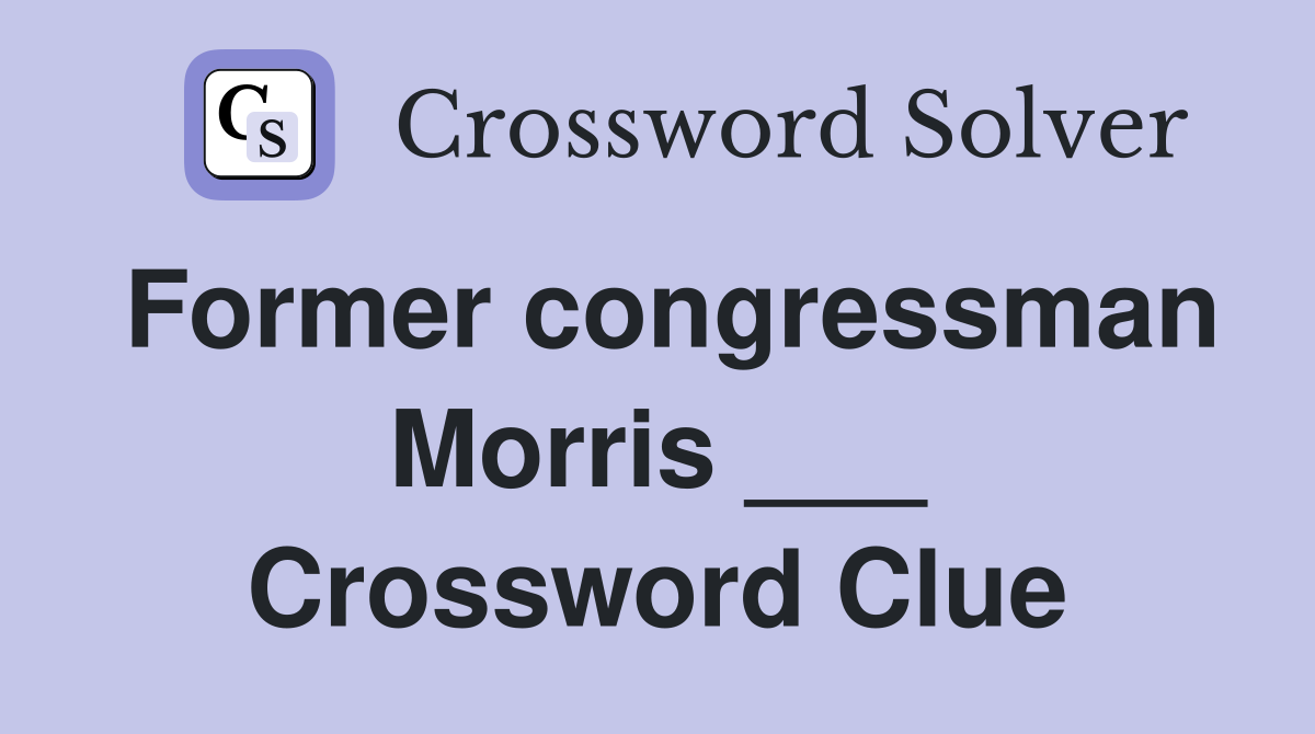 Former congressman Morris ___ Crossword Clue