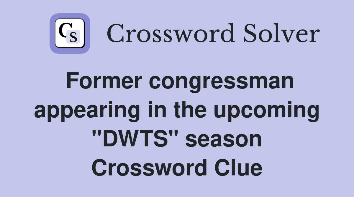 Former congressman appearing in the upcoming "DWTS" season Crossword Clue