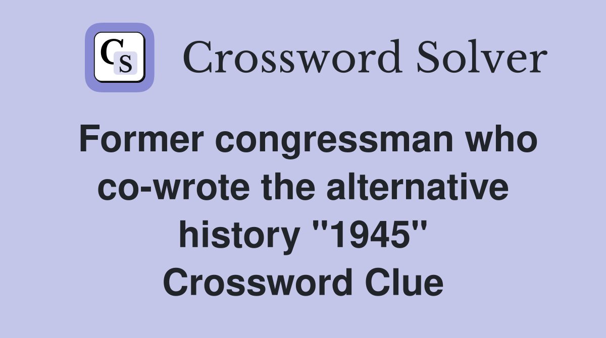 Former congressman who co-wrote the alternative history "1945" Crossword Clue