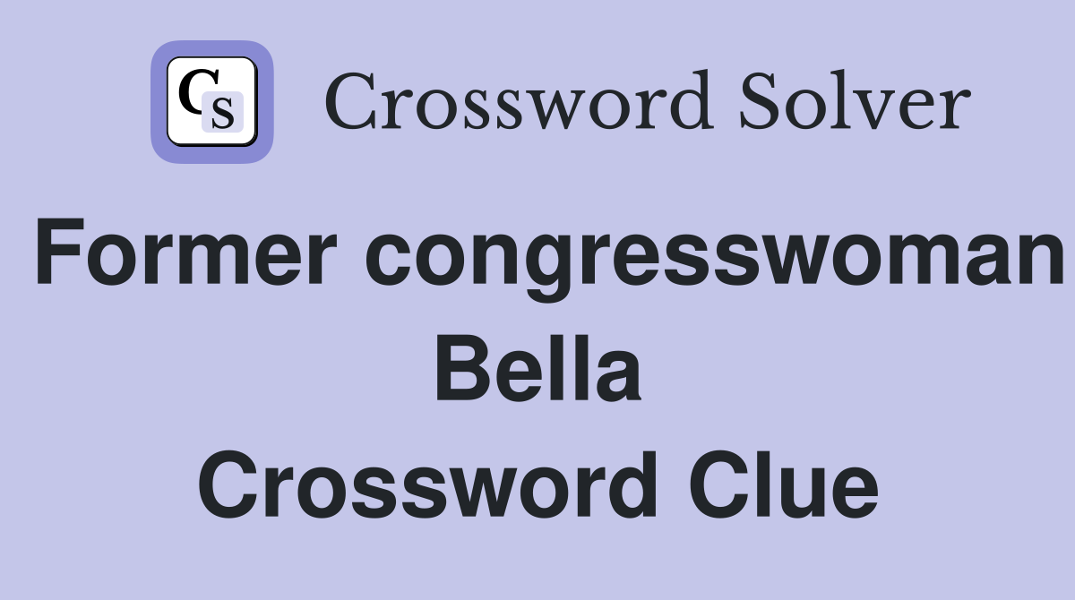 Former congresswoman Bella Crossword Clue