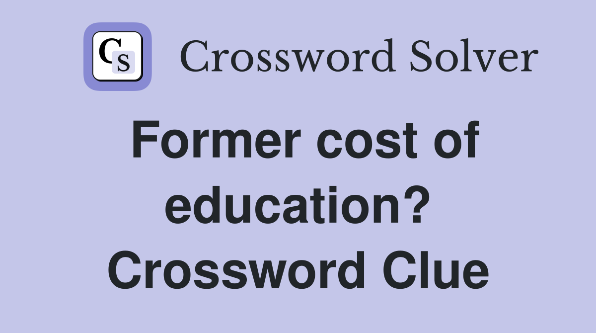 Former cost of education? Crossword Clue