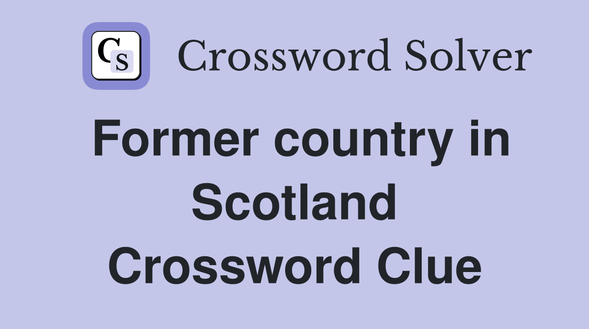 Former country in Scotland Crossword Clue