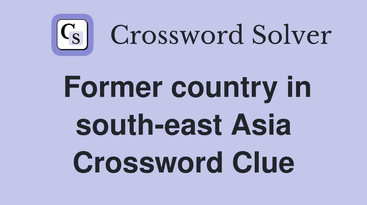 Former country in south-east Asia Crossword Clue