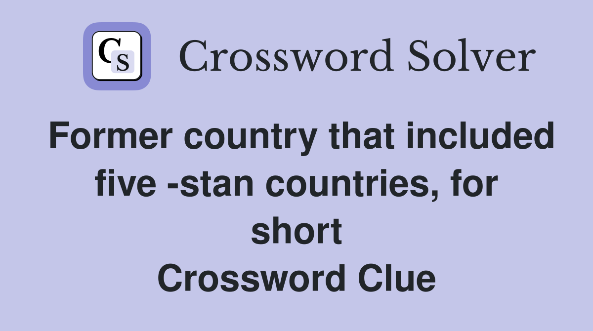 Former country that included five -stan countries, for short Crossword Clue